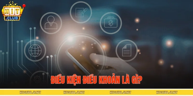 Điều kiện điều khoản là gì?