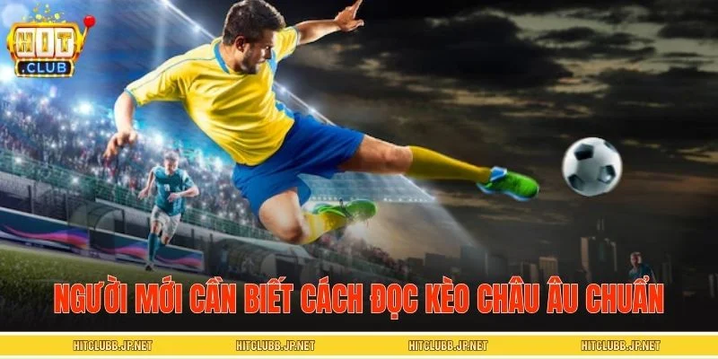 Người mới cần biết cách đọc kèo châu Âu chuẩn